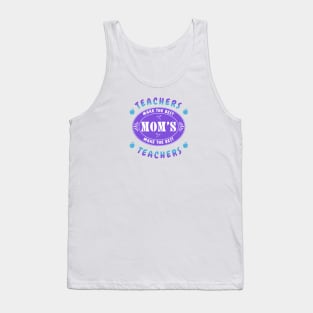 Teachers Make the Best Moms, Moms Make the Best Teachers Tank Top